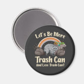let's be more trash can and less trash can't funny magnet (Vorderseite/Rückseite)