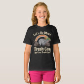 let's be more trash can and less trash can't funny T-Shirt (Vorne ganz)