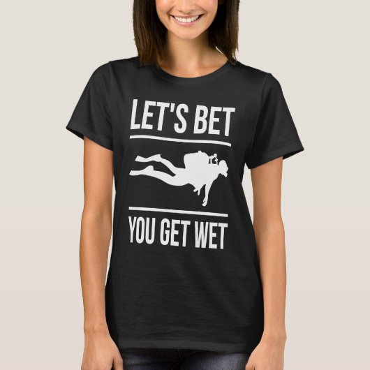 Let's Bet You Get Wet Diver Snorkeling Diving T-Shirt (Vorderseite)