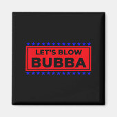 Let's Blow Bubba Funny Gift For Friends And Family Magnet (Vorne)
