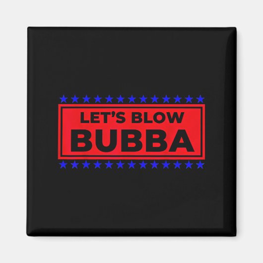 Let's Blow Bubba Funny Gift For Friends And Family Magnet (Vorne)