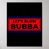 Let's Blow Bubba Funny Gift For Friends And Family Poster (Vorne)