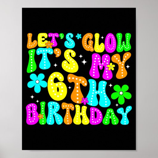 Lets Crazy It's My 6th Birthday Glowing 6 Year Old Poster (Vorne)