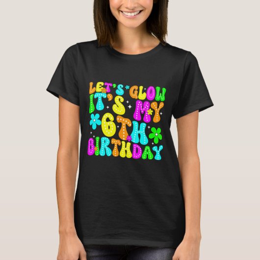 Lets Crazy It's My 6th Birthday Glowing 6 Year Old T-Shirt (Vorderseite)
