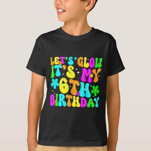 Lets Crazy It's My 6th Birthday Glowing 6 Year Old T-Shirt (Vorderseite)