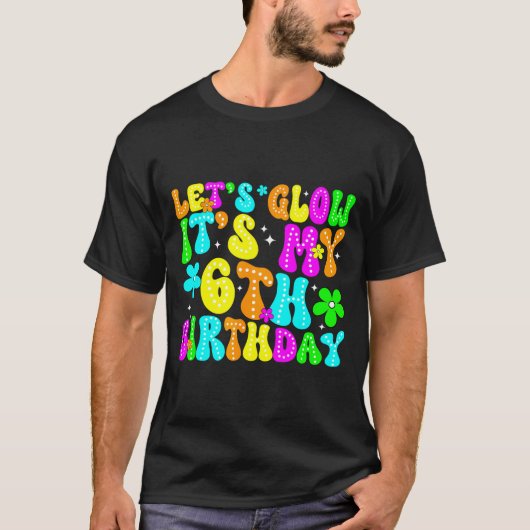Lets Crazy It's My 6th Birthday Glowing 6 Year Old T-Shirt (Vorderseite)