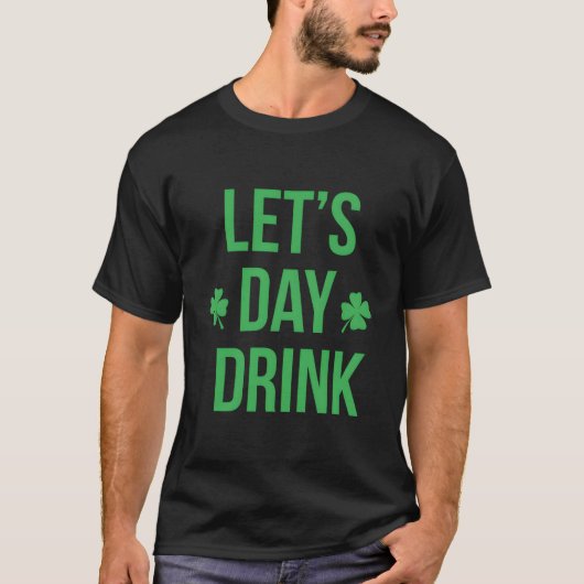 Lets Day Drink Irish For St Patricks Patty Day T-Shirt (Vorderseite)