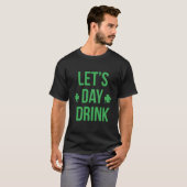 Lets Day Drink Irish For St Patricks Patty Day T-Shirt (Vorne ganz)