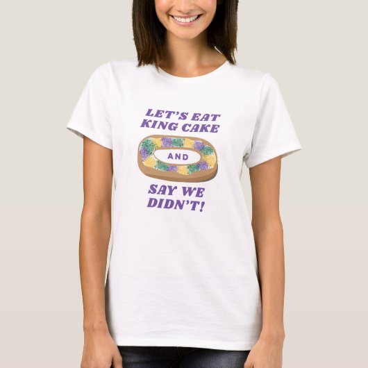 Let's Eat King Cake T-Shirt (Vorderseite)