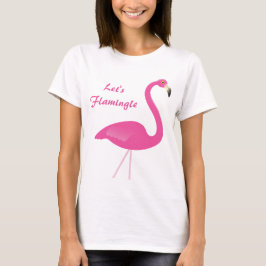 Let's Flamingle T Shirt