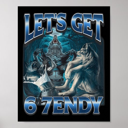 Let's Get 6 7endy Alpha Wolf Meme Funny Humor  Poster (Vorne)