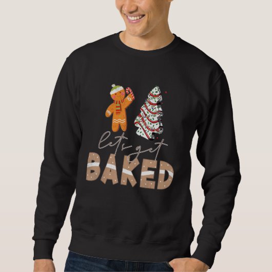 Let's Get Baked Gingerbread And Christmas Tree Cak Sweatshirt (Vorderseite)