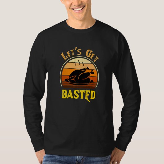 Let's Get Basted For Women Men Thanksgiving Turke T-Shirt (Vorderseite)