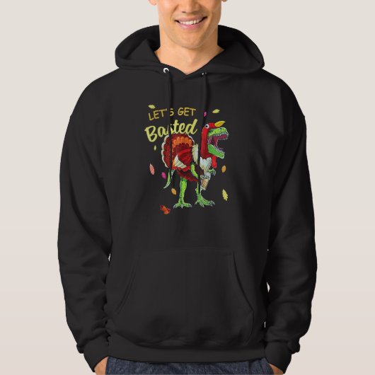 Let's Get Basted Turkey Dinosaur Drinking Beer Me Hoodie (Vorderseite)