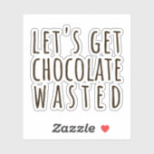 Let's Get Chocolate Wasted Chocoholic Aufkleber (Blatt)