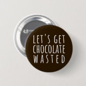 Let's Get Chocolate Wasted Chocoholic Button (Vorne & Hinten)