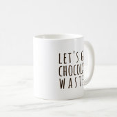 Let's Get Chocolate Wasted Chocoholic Kaffeetasse (VorderseiteRechts)