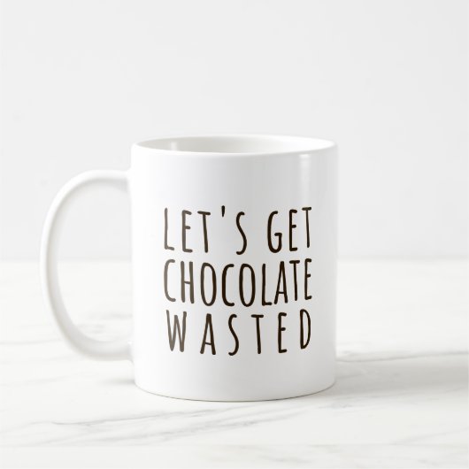 Let's Get Chocolate Wasted Chocoholic Kaffeetasse (Links)