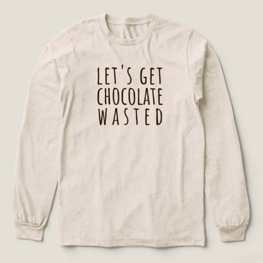 Let's Get Chocolate Wasted Chocoholic Tri-Blend Shirt (Design Vorderseite)