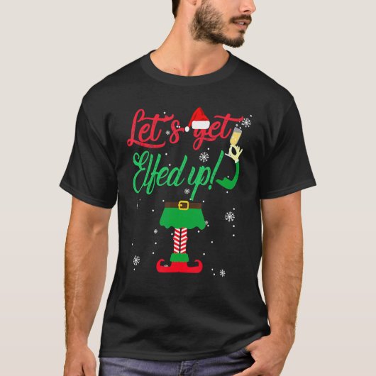 Let's Get Elfed Up Drinking Christmas T-Shirt (Vorderseite)