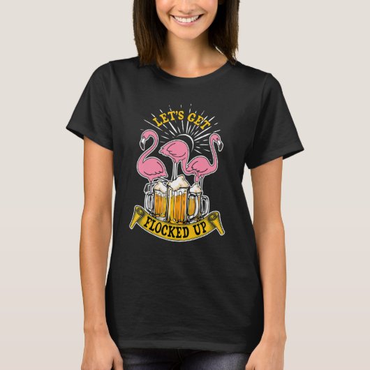 Let's Get Flocked Up Drinking Flamingo Beer T-Shirt (Vorderseite)