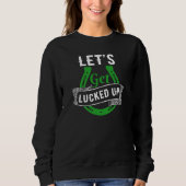 Let's Get Lucked Up St Patrick's Day Sweatshirt (Vorderseite)