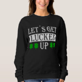 Let's get lucked up with c leaf St Patrick fancy d Sweatshirt (Vorderseite)