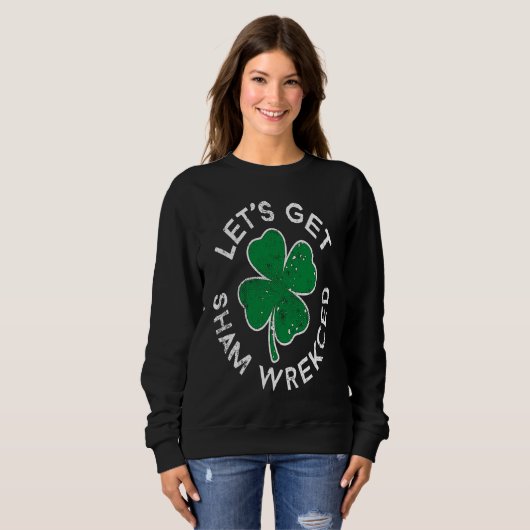 Let's Get Sham Wrecked Lucky C St Patrick's Day Sweatshirt (Vorne ganz)