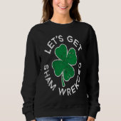 Let's Get Sham Wrecked Lucky C St Patrick's Day Sweatshirt (Vorderseite)