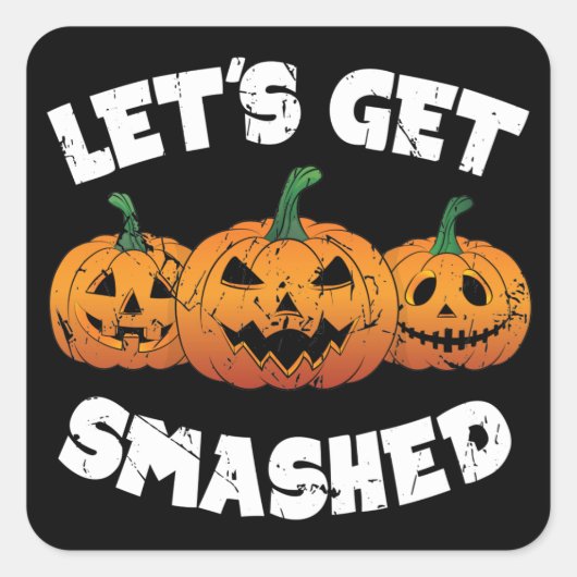 Lets Get Smashed Pumpkins Jack O Lantern Halloween Quadratischer Aufkleber (Vorderseite)