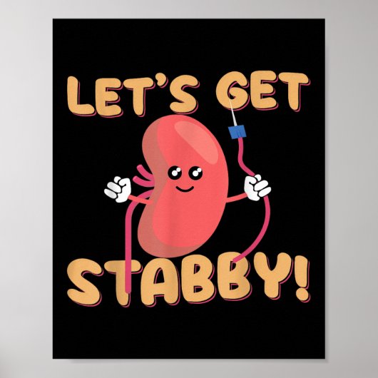 Lets Get Stabby Funny Dialysis Hemodialysis Dialys Poster (Vorne)