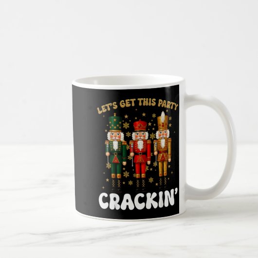 Lets Get This Party Crackin Christmas Nutcracker S Kaffeetasse (Rechts)