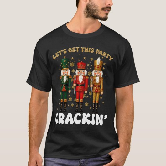 Lets Get This Party Crackin Christmas Nutcracker S T-Shirt (Vorderseite)