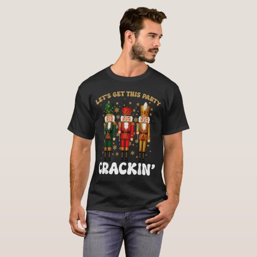 Lets Get This Party Crackin Christmas Nutcracker S T-Shirt (Vorne ganz)