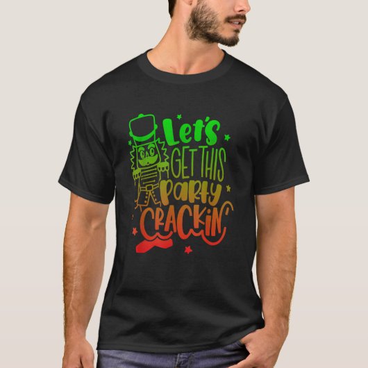 Let's Get This Party Crackin' Nutcracker Xmas Holi T-Shirt (Vorderseite)