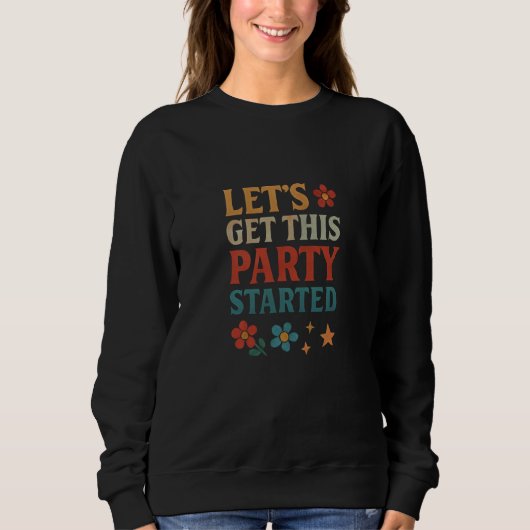 Let's get this party started sweatshirt (Vorderseite)
