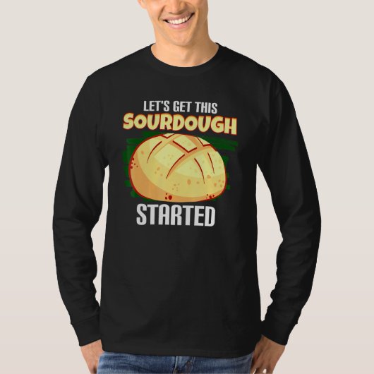 Lets Get This Sourdough Started Bread Bread T-Shirt (Vorderseite)