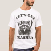 Lets Get Trashed Raccoon Stuff Trash Panda Raccon T-Shirt (Vorderseite)