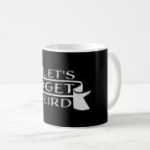 Let's Get Weird Funny Banner Quote Humor Statement Kaffeetasse (VorderseiteRechts)