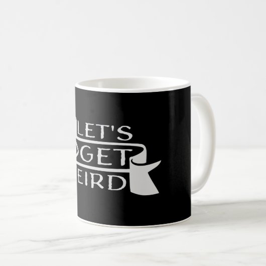 Let's Get Weird Funny Banner Quote Humor Statement Kaffeetasse (VorderseiteRechts)