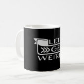 Let's Get Weird Funny Banner Quote Humor Statement Kaffeetasse (Vorderseite Links)