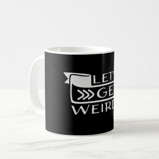 Let's Get Weird Funny Banner Quote Humor Statement Kaffeetasse (Vorderseite Links)