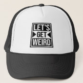 Let's Get Weird Funny Quote Attitude Humor Unique Truckerkappe (Vorderseite)
