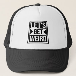 Let's Get Weird Funny Quote Attitude Humor Unique  Truckerkappe