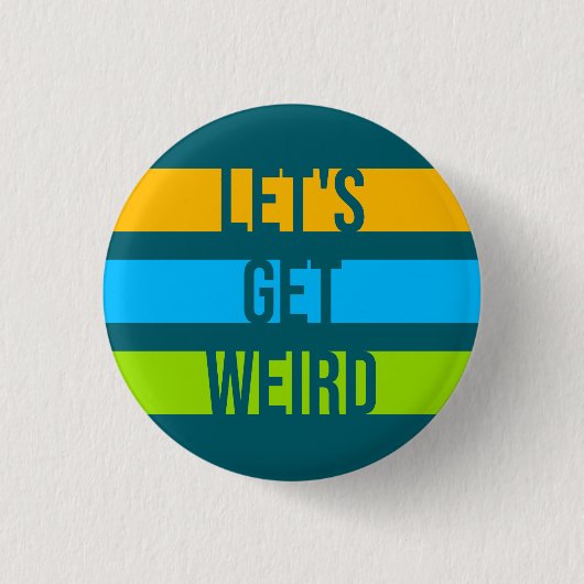 Let's Get Weird Funny Quote Humor Unique Statement Button (Vorderseite)