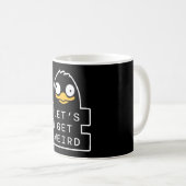 Lets Get Weird Penguin Funny Quirky Humor Quote Kaffeetasse (VorderseiteRechts)