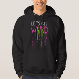 Let's Get Weird Slime Drops Graffiti Spray Quote Hoodie