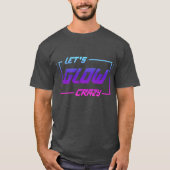 Let's Glow Crazy Neon Light Glow in the Dark Party T-Shirt (Vorderseite)