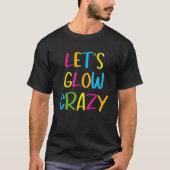 Let's Glow Crazy Perfect Outfit For Party Retro Co T-Shirt (Vorderseite)
