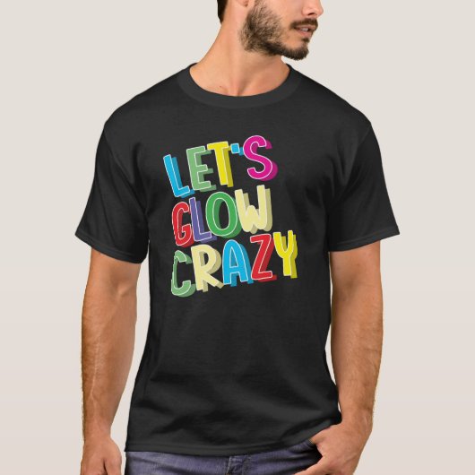 Let's Glow Crazy Shirt - Glow Birthday Party Cool (Vorderseite)